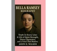 Bella Ramsey -Biography: Truth in Every Line:A Life of Quiet Strength, Fierce Characters, and a Voice That Matters