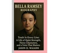 Bella Ramsey -Biography: Truth in Every Line:A Life of Quiet Strength, Fierce Characters, and a Voice That Matters