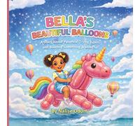 Bella’s Beautiful Balloons: A Story About Patience, Trying Again and Building Something Wonderful