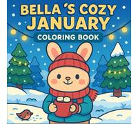 Bella’s Cozy January Coloring Book: Warm Moments for Cold Days (A Year with Friends)