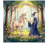 Bella’s Golden Heart (Unicorn Bedtime Story)