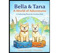 Bella & Tana: A World of Adventures: A Colouring Story for Curious Kids