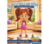 Bella Tells the Truth - Coloring Story Book: A Big Kid Power Adventure About Honesty, Courage, and Unlocking Your Superpowers (Big Kid Power - Books and Coloring Story Books)