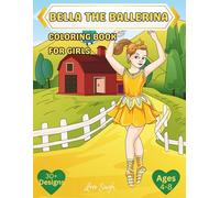 Bella The Ballerina: Coloring Book For Girls