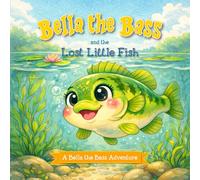 Bella the Bass and the Lost Little Fish (Bella the Bass Adventures)