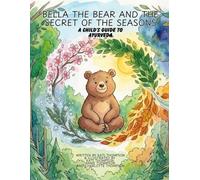 Bella The Bear and The Secret of the Seasons: A Child’s Guide to Ayurveda (Bella The Bear's Peaceful Lessons)