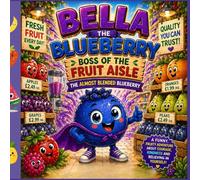 Bella the Blueberry: The Great Blender Escape (The Fruit Aisle Collection)