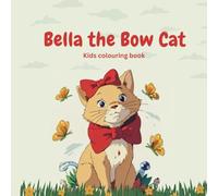 Bella the Bow Cat: Kids Colouring book. A Fun and Cute Cats Colouring Book for Kids Ages 4-8
