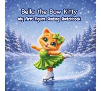 Bella the Bow Kitty: Figure Skating Sketchbook for Young Girls Ages 4-8: 100 Blank Pages for Drawing & Doodling