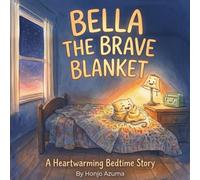 Bella the Brave Blanket: A Heartwarming Bedtime Story About Overcoming the Fear of the Dark and Sleeping Alone for Kids Ages 3-6 (The Household Heroes)