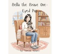 Bella the Brave One-Eyed Pup: A Heartwarming True-Inspired Rescue Dog Story About Love, Courage, and Being Different (Bella and Friends)
