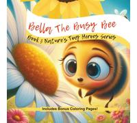 Bella The Busy Bee: Bonus Coloring Pages Included Back Of Storybook (Natures' Tiny Heroes Series)