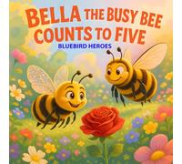 Bella the Busy Bee Counts to Five: Educational Picture Book for Toddlers and Preschoolers Ages 3-5 Teaching Counting and Colors