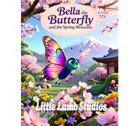 Bella the Butterfly and the Spring Blossoms (Transformation and Beauty): A Story of Transformation and Beauty Inspired by (2 Corinthians 5:17) (The Easter Celebration Series)
