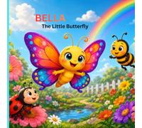 Bella the Little Butterfly: A Heartwarming Story About Friendship, Kindness, and Colorful Adventures for Kids Ages 3-6, preschool picture book, butterfly picture book
