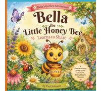 Bella the Little Honey Bee Learns to Share: A Heartwarming Watercolor Picture Book About Kindness, Friendship & Sharing for Kids Ages 3-7 | Includes ... Garden Activities (Bella's Garden Adventures)