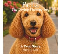 Bella The Loving Therapy Dog: A True Story