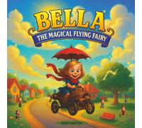 BELLA the Magical Flying Fairy: A Whimsical Bedtime Adventure for Girls Ages 3-5 | Enchanting Fairy Tale with Kindness, Friendship, and Magic