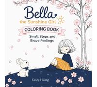Bella the Sunshine Girl Coloring Book: Small Steps and Brave Feelings
