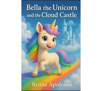 Bella the Unicorn and the Cloud Castle (The Magical Adventures of Bella the Unicorn)