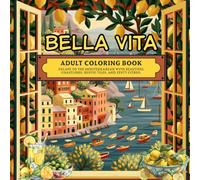 Bella Vita: A Relaxing Adult Coloring Book for Stress Relief, Beautifully Designed with Coastal Landscapes, Vintage Tile Patterns, Florals, Citrus, and More