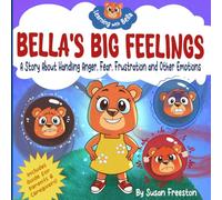 Bella's Big Feelings: A Children’s Picture Book About Self-Regulation, Managing Tantrums, Anger, Anxiety and Handling Frustration (Learning with Bella)