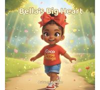 Bella's Big Heart: Bella shares God’s love in little ways that make a big difference. (Bella’s Big Heart Series)