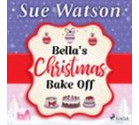 Bella's Christmas Bake Off: A Hilarious Holiday Read About Best Friends And Baking