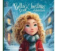 Bella's Christmas Star Adventure: A Magical Christmas Tale of Kindness, Friendship, and Sharing Joy (Great Holiday Gift and Stocking Stuffer). (Bella's Adventures)