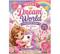 BELLA'S DREAMY WORLD For Kids Ages 4-8: Cute Fantasy Princesses, Unicorns, Mermaids, Sweet Treats, Fairies, Rainbows & Adorable Magical Worlds for Creative Fun and Relaxation