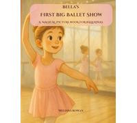 Bella's First Big Ballet Show: A beautifully illustrated, heartwarming ballet story about friendship, resilience, and first recitals | The perfect ... Bedtime Story (Bella’s Big Adventures)