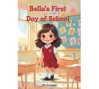 Bella's First Day of School: A story about overcoming different emotions on the first day of school. (Bella and Her Little Adventures)