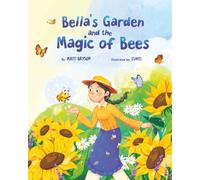 Bella's Garden and the Magic of Bees: A Heartwarming Picture Book About Bees, Pollinators, and Caring for Nature | A STEM-Inspired Story for Kids Ages 3-8