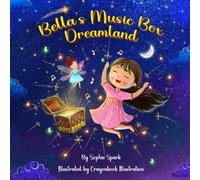 Bella's Music Box Dreamland: A 10-Minute Musical Bedtime Adventure for Ages 3-6 - Inspire Imagination and Calm Nights