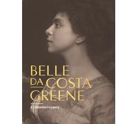Belle Da Costa Greene: A Librarian's Legacy
