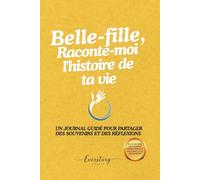 Belle-fille, Raconte-moi l’histoire de ta vie: Un journal guidé pour partager des souvenirs et des réflexions