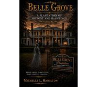 Belle Grove a Plantation of History and Hauntings