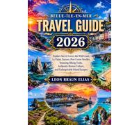 BELLE-ÎLE-EN-MER TRAVEL GUIDE 2026: Explore Secret Coves, the Wild Coast, Le Palais, Sauzon, Port Coton Needles, Stunning Hiking Trails, Authentic Breton Culture, and Unforgettable Island Escapes