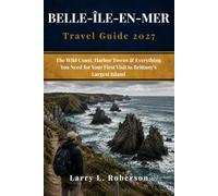 Belle-Île-en-Mer Travel Guide 2027: The Wild Coast, Harbor Towns & Everything You Need for Your First Visit to Brittany’s Largest Island