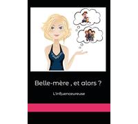 Belle-mère , et alors ?: Le guide pour s'imposer sans s'imposer dans une famille recomposée