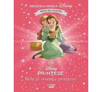 Belle si inventia prieteniei. Biblioteca magica Disney