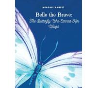 Belle The Brave: The Butterfly Who Earned Her Wings