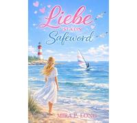Bellehaven Bay - Liebe ist kein Safeword: Die große neue Liebesgeschichte, romantisch, spannend und tiefe Gefühle am Meer