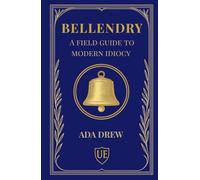 Bellendry: A Field Guide to Modern Idiocy