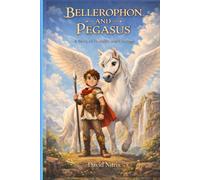 Bellerophon and Pegasus: A Story of Humility and Courage (Little Heroes of the Ancient World)