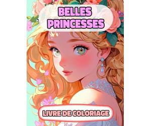 Belles Princesses Livre De Coloriage: Pages A Colorier De Reines Femmes Royales Palais Fille Château Médiéval Noble Impérial Royaume Empire ... Relaxation | Pour Enfant Adulte Ado Senior