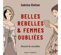 Belles Rebelles & Femmes Oubliées - Recueil De Nouvelles