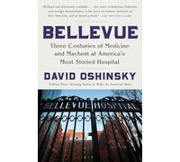 Bellevue: Three Centuries of Medicine and Mayhem at America's Most Storied Hospital
