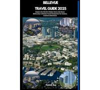 BELLEVUE TRAVEL GUIDE 2025: Explore the World’s Hidden Gems Like Never Before,Your Ultimate Travel Companion for Culture, Cuisine & Adventure (GLOBAL TRAVEL GUIDES SERIES)