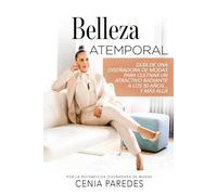 Belleza Atemporal: Guía de una diseñadora de modas para cultivar un atractivo radiante a los 50 años... Y más allá (The Timeless Beauty Collection: The Cenia Fit Method)